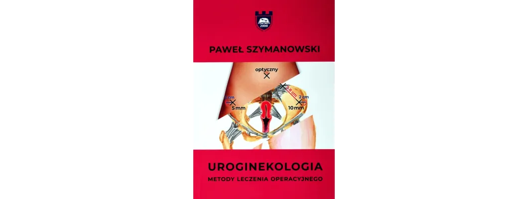 Książka UROGINEKOLOGIA OPERACYJNA Prof. KAAFM dr n. med. Paweł Szymanowski